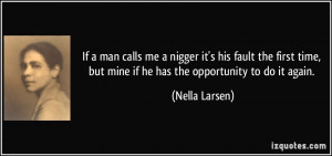 If a man calls me a nigger it's his fault the first time, but mine if ...