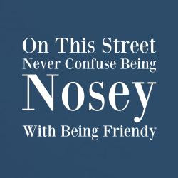Being Nosey Being Friendly T Shirts, Never Confuse Being Nosey Being ...