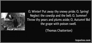 Winter! Put away thy snowy pride; O, Spring! Neglect the cowslip ...