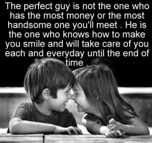 the perfect guy is not the one who has the most money or the most ...