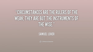 Circumstances Are The Rulers Weak They But
