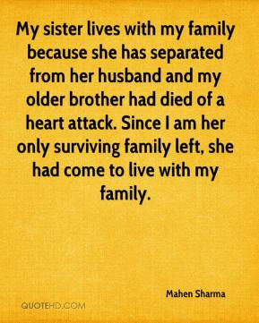 ... heart attack. Since I am her only surviving family left, she had come