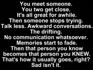 meet someone you two get close it s all great for awhile then someone ...