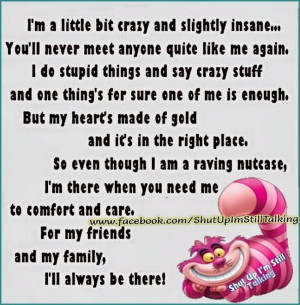 CRAZY AND SLIGHTLY INSANE... YOU'LL NEVER MEET ANYONE QUITE LIKE ME ...