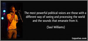 ... the world and the sounds that emanate from it. - Saul Williams