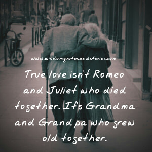 True love isn’t Romeo and Juliet who died together. It’s Grandma ...