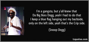 ... , only on the left side, yeah that's the Crip side. - Snoop Dogg