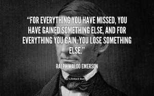quote-Ralph-Waldo-Emerson-for-everything-you-have-missed-you-have ...