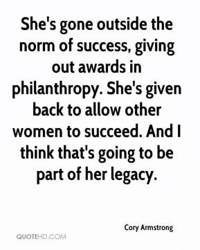 ... philanthropy. She's given back to allow other women to succeed. And I