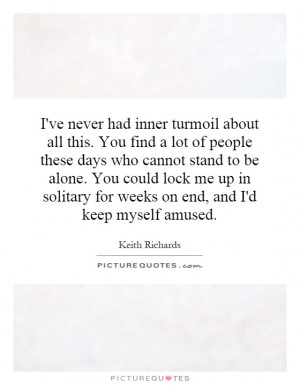 had inner turmoil about all this. You find a lot of people these days ...