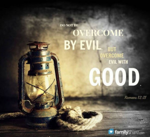 Do not be overcome by evil
