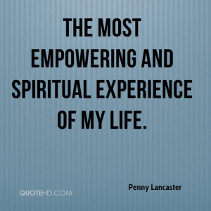 ... Most Empowering And Spiritual Experience Of My Life. - Penny Lancaster