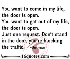 you want to come in my life the door is open you want to get out