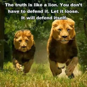 The truth is like a lion. You don't have to defend it. Let it loose ...