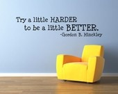 ... -Try a little HARDER to be a little BETTER-Gordon B Hinckley- - 1710