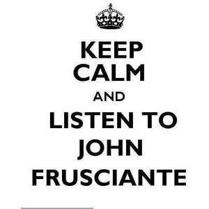 Keep Calm and Listen to John Frusciante