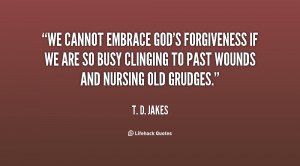 quote-T.-D.-Jakes-we-cannot-embrace-gods-forgiveness-if-we-131524_2 ...