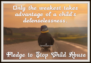 ... advantage of a child’s defenselessness. Pledge to Stop Child Abuse