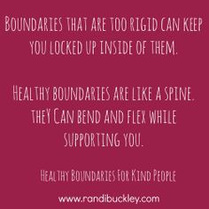 Boundaries that are too rigid can keep you locked up inside them ...