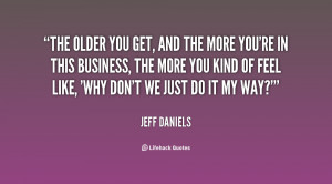 quote-Jeff-Daniels-the-older-you-get-and-the-more-10932.png