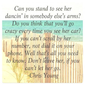 dont leave her if you cant let her go - chris young
