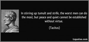 ... , but peace and quiet cannot be established without virtue. - Tacitus