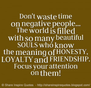 Don’t Waste Time On Negative People The World Is Filled With So Many ...