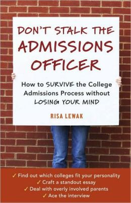 Stalk the Admissions Officer: How to Survive the College Admissions ...