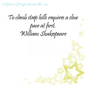 To climb steep hills requires slow pace at first.