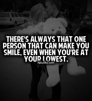There's always that one person that can make you smile, even when you ...