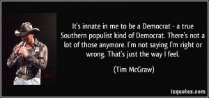 It's innate in me to be a Democrat - a true Southern populist kind of ...