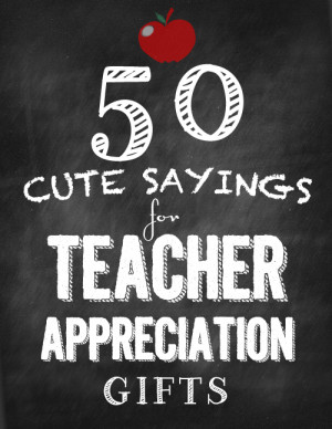 50 cute sayings for teacher appreciation gifts