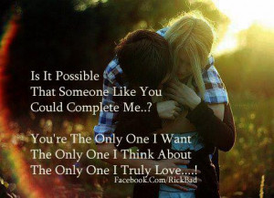 It it Possible ... That someone Like You .. Could Complete Me ..?