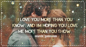 love you more than you know, and I'm hoping you love me more than you ...