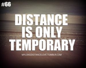 distance is only temporary