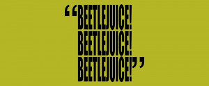 ... › Portfolio › movie quotes: beetlejuice (title spelling