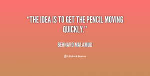quote-Bernard-Malamud-the-idea-is-to-get-the-pencil-25332.png