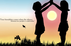 ... Friendship Comes When The Silence Between Two People Is Comfortable