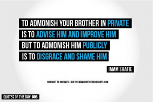 To admonish your brother in private is to advise him and improve him ...