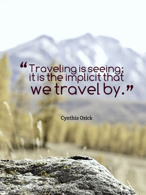 ... it is the implicit that we travel by cynthia ozick # travel # quotes
