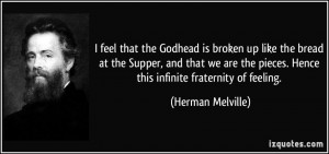 ... pieces. Hence this infinite fraternity of feeling. - Herman Melville
