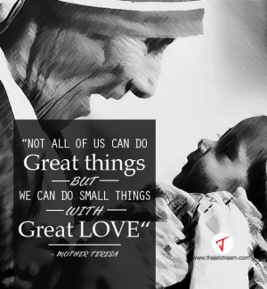 ... things with great love.' Mother Teresa #Quote #Wisdom #Love #Humility