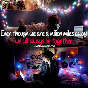 Even though we are million miles away. we will always be together ♥