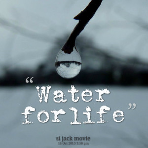 Quotes Picture: water for life