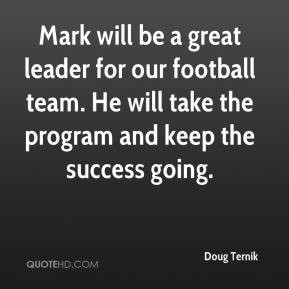Doug Ternik - Mark will be a great leader for our football team. He ...