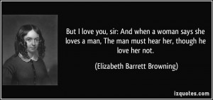 But I love you, sir: And when a woman says she loves a man, The man ...