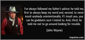 ve always followed my father's advice: he told me, first to always ...