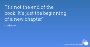 It's not the end of the book, It's just the beginning of a new chapter