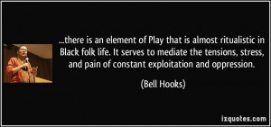 there is an element of Play that is almost ritualistic in Black folk ...