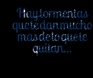 Quotes Picture: hay tormentas que te dan mucho mas de lo que te quitan